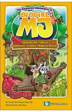 Rainforest Adventures of Biogirl Mj, The: Exploring Our Tropical Rainforests to Solve a Magical Mystery - Man Jing Kong