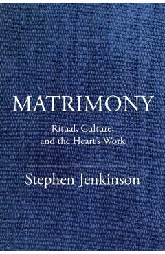 Matrimony: The Wizened, Wild Work of Love - Stephen Jenkinson