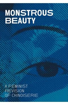 Monstrous Beauty: A Feminist Revision of Chinoiserie - Iris Moon