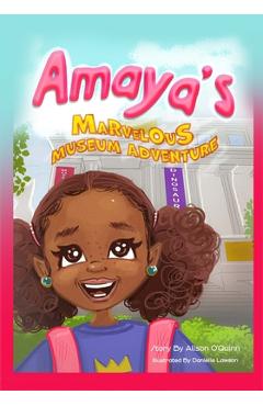 Amaya\'s Marvelous Museum Adventure - Alison R. O\'quinn