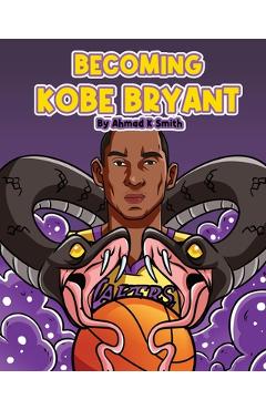 Becoming Kobe Bryant - Ahmad Smith