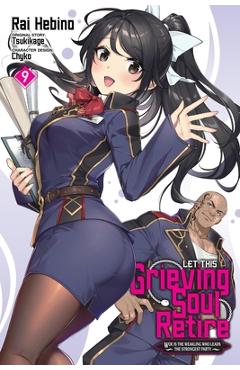 Let This Grieving Soul Retire, Vol. 9 (Manga): Volume 9 -