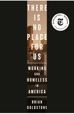 There Is No Place for Us: Working and Homeless in America - Brian Goldstone
