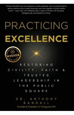 Practicing Excellence: Restoring Civility, Faith & Trusted Leadership in the Public Square - Anthony Randall