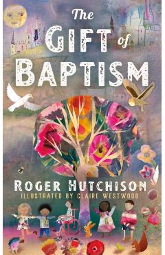 The Gift of Baptism - Roger Hutchison
