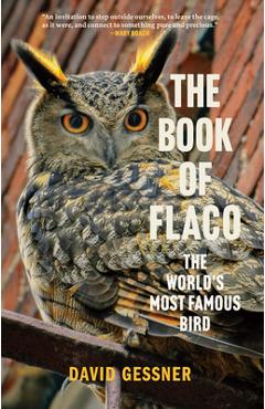 The Book of Flaco: The World\'s Most Famous Bird - David Gessner