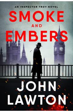 Smoke and Embers: An Inspector Troy Novel - John Lawton