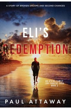 Eli\'s Redemption: A Story of Broken Dreams and Second Chances - Paul Attaway