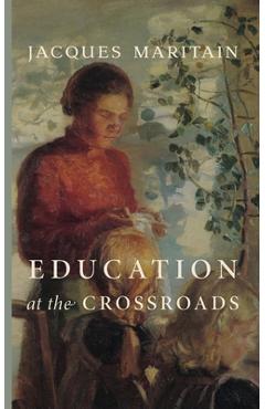 Education at the Crossroads - Jacques Maritain