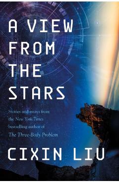 A View from the Stars: Stories and Essays - Cixin Liu