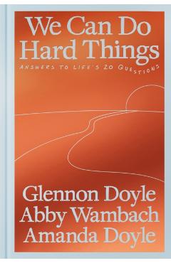 We Can Do Hard Things: Answers to Life's 20 Questions - Glennon Doyle