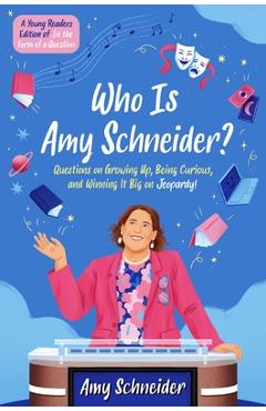 Who Is Amy Schneider?: Questions on Growing Up, Being Curious, and Winning It Big on Jeopardy! (a Young Readers Edition of in the Form of a Q - Amy Schneider