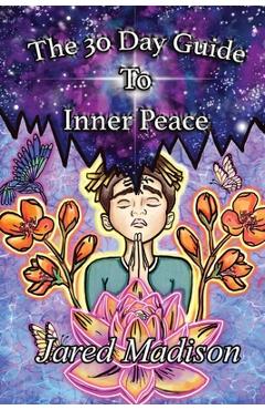 The 30 Day Guide To Inner Peace - Jared Madison