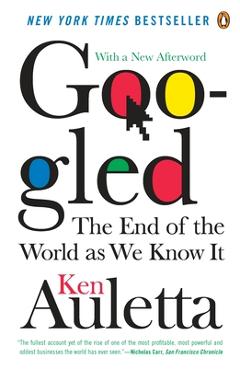 Googled: The End of the World As We Know It - Ken Auletta