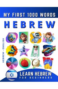 Learn Hebrew for Beginners, My First 1000 Words: Bilingual Hebrew - English Language Learning Book for Kids & Adults - Effie Delarosa