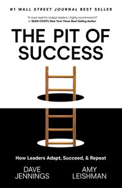 The Pit of Success: How Leaders Adapt, Succeed, and Repeat - Dave Jennings