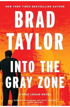 Into the Gray Zone: A Pike Logan Novel - Brad Taylor
