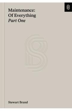 Maintenance: Of Everything: Part One - Stewart Brand