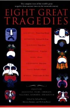 Eight Great Tragedies: The Complete Texts of the World's Great Tragedies from Ancient Times to the Twentieth Century - Sylvan Barnet