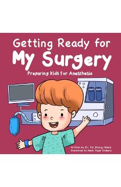 Getting Ready for My Surgery: Preparing Kids for Anesthesia - Fei Zheng-ward