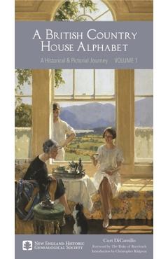 A British Country House Alphabet: A Historical and Pictorial Journey Volume 1 - Curt Dicamillo