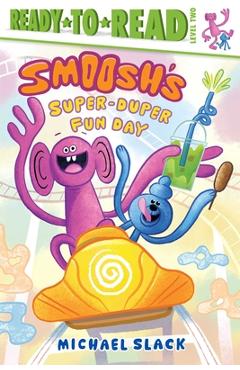 Smoosh's Super-Duper-Fun Day: Ready-To-Read Level 2 - Michael Slack
