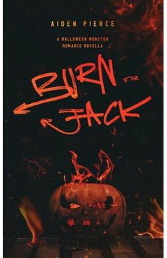 Burn for Jack: A Dark Monster Romance - Aiden Pierce