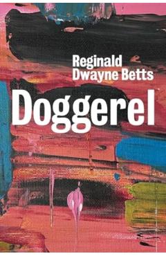 Doggerel: Poems - Reginald Dwayne Betts