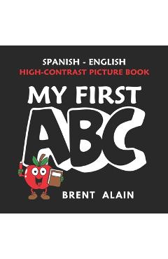 My First ABC: Spanish-English High-Contrast Picture Book for Newborns and Babies - Brent Alain
