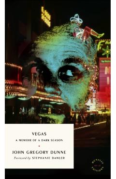 Vegas: A Memoir of a Dark Season - John Gregory Dunne