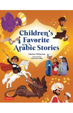 Children's Favorite Arabic Stories: Fables and Folk Tales from Across the Arabic Speaking World - Jehanne Moharram
