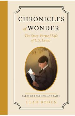 Chronicles of Wonder: The Story-Formed Life of C. S. Lewis - Tales of Boldness and Faith - Book 2 - Leah Boden