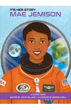 It\'s Her Story Mae Jemison: A Graphic Novel - Lesley Williams