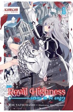 Her Royal Highness Seems to Be Angry, Volume 1 (Light Novel): Volume 1 - Kou Yatsuhashi