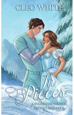 In Pieces: A Forbidden, Age Gap, Doctor Patient Romance - Cleo White