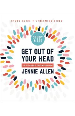 Get Out of Your Head Bible Study Guide Plus Streaming Video: Six-Session Bible Study in Philippians - Jennie Allen