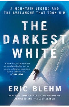 The Darkest White: A Mountain Legend and the Avalanche That Took Him - Eric Blehm