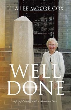 Well Done: a faithful worker with a missionary heart - Lila Lee Moore Cox