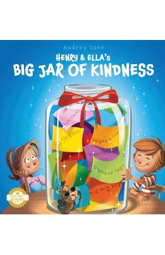 Henry & Ella's Big Jar of Kindness: A Story to Help Kids Build Empathy at Home and School, One Kind Act at a Time - Audrey Lane