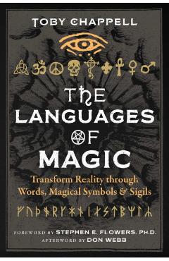 The Languages of Magic: Transform Reality Through Words, Magical Symbols, and Sigils - Toby Chappell