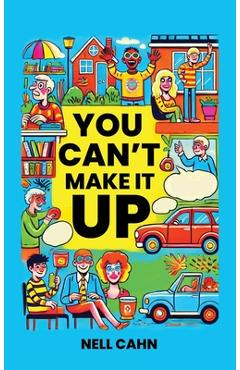 You Can\'t Make It Up - Nell Cahn