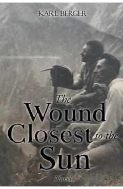 The Wound Closest to the Sun Novel - Karl Berger