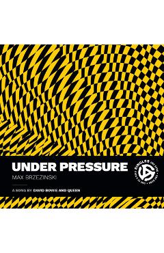 Under Pressure: A Song by David Bowie and Queen - Max Brzezinski