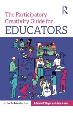 The Participatory Creativity Guide for Educators - Edward P. Clapp
