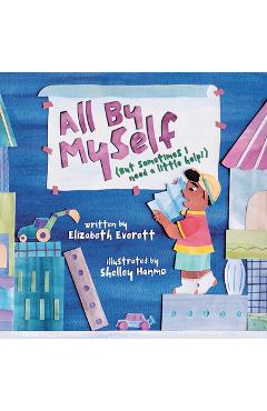 All by Myself: (But Sometimes I Need a Little Help!) - Elizabeth Everett
