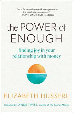 The Power of Enough: Finding Joy in Your Relationship with Money - Elizabeth Husserl