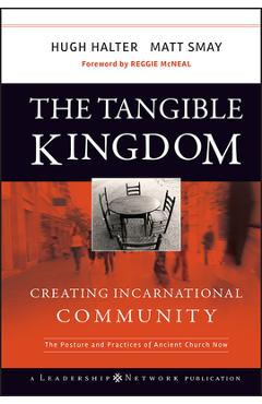The Tangible Kingdom: Creating Incarnational Community - Hugh Halter