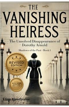 The Vanishing Heiress: The Unsolved Disappearance of Dorothy Arnold - Eliza Hawthorne