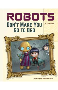 Robots Don\'t Make You Go to Bed: A Picture Book - Laurel Gale