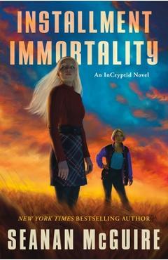 Installment Immortality: An Incryptid Novel - Seanan Mcguire